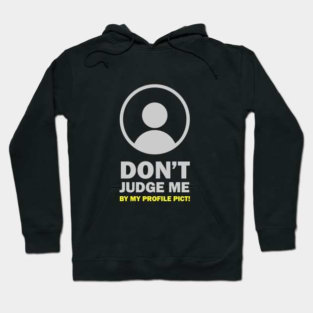 Don't Judge Me By My Profile Pict Hoodie by umarhahn